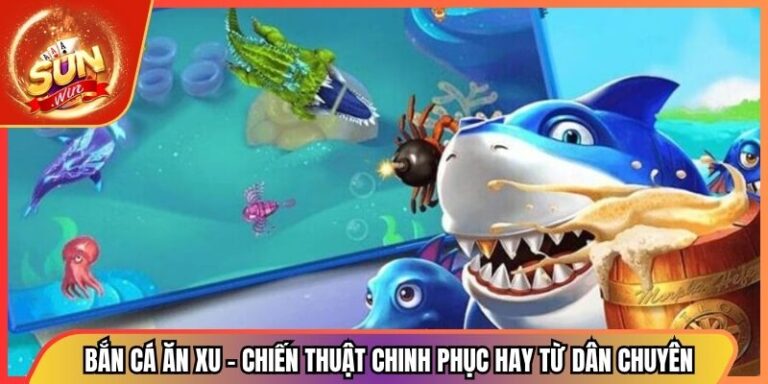 Bắn Cá Ăn Xu - Chiến Thuật Chinh Phục Hay Từ Dân Chuyên 2 Bắn Cá Ăn Xu - Chiến Thuật Chinh Phục Hay Từ Dân Chuyên